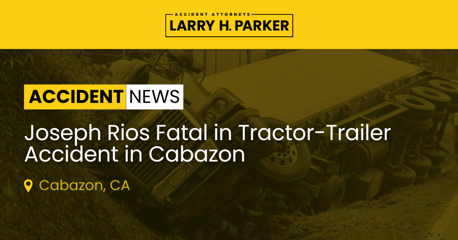 Joseph Rios Fatal in Tractor-Trailer Accident in Cabazon 