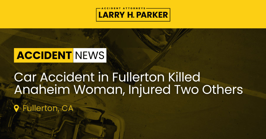Car Accident in Fullerton: Woman Fatal, Two Others Hospitalized 