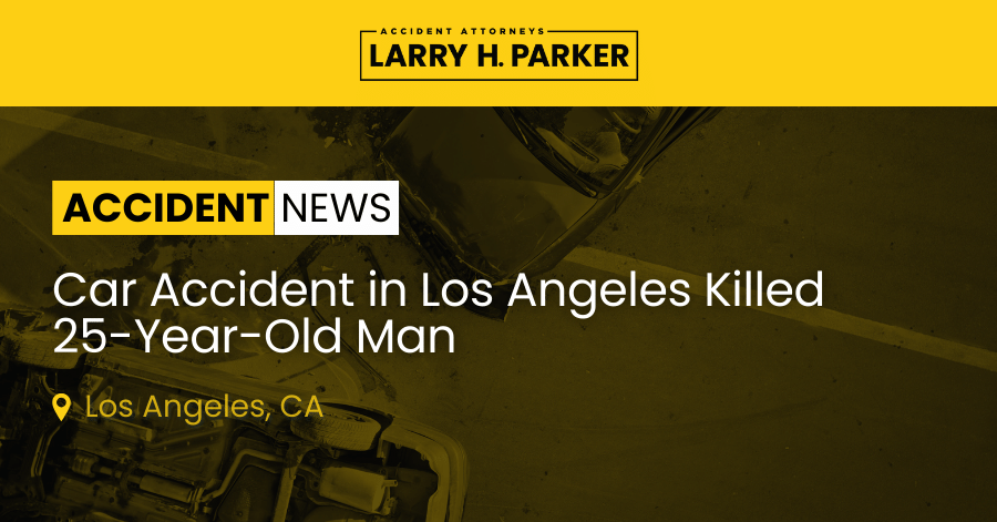 Car Accident in Los Angeles: 25-Year-Old Man Fatal 