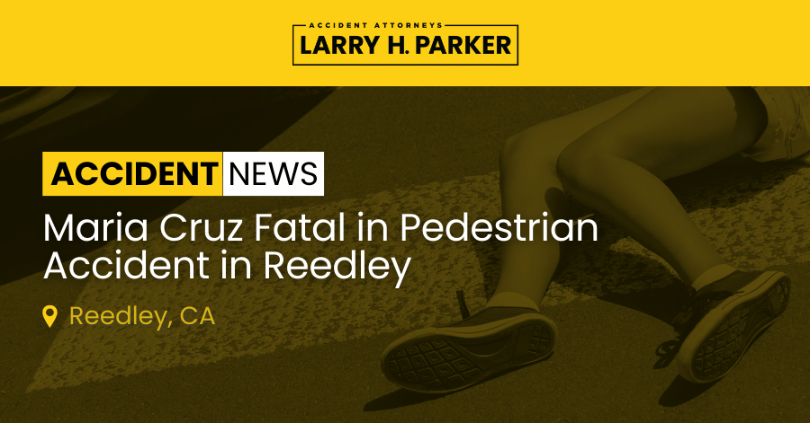 Maria Cruz Fatal in Pedestrian Accident in Reedley
