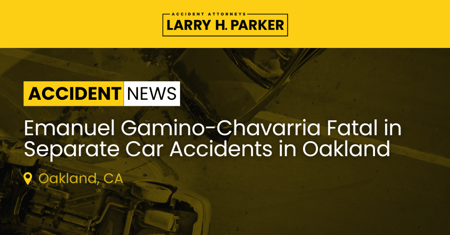 Emanuel Gamino-Chavarria Killed in Separate Car Accidents in Oakland