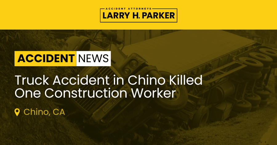 Truck Accident in Chino: Construction Worker Fatal 